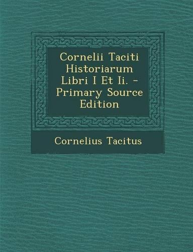 Cornelii Taciti Historiarum Libri I Et II. - Primary Source Edition: (French)