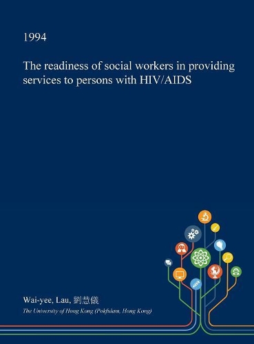 The Readiness of Social Workers in Providing Services to Persons with HIV/AIDS: (English)