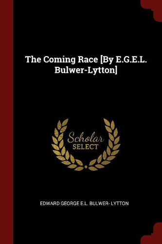 The Coming Race [by E.G.E.L. Bulwer-Lytton]