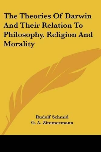 The Theories Of Darwin And Their Relation To Philosophy, Religion And Morality