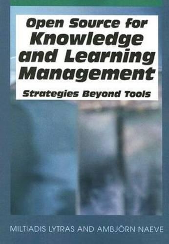Open Source for Knowledge and Learning Management: Strategies Beyond Tools