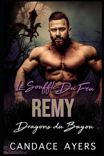 Le Souffle du Feu: Remy: Une Romance Paranormale(4 Dragons Du Bayou)