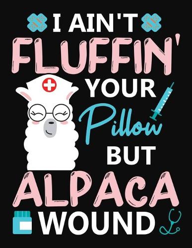 I Ain't Fluffin' Your Pillow But Alpaca Wound