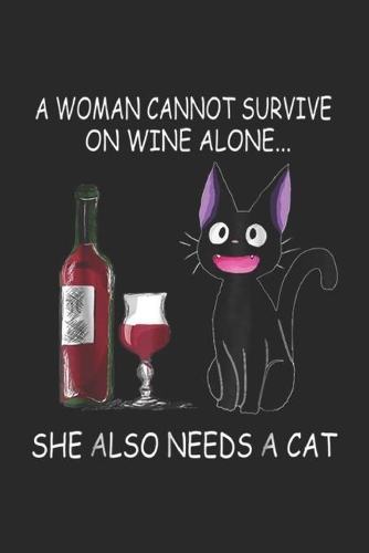 A Woman Cannot Survive on Wine Alone... She Also Needs A Cat