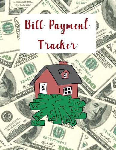Bill Payment Tracker: Budget Planner Budgeting Tool for Finances Personal Home Household Financial Money Planning Debt Organizer Account Worksheet