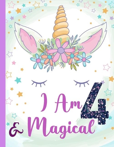 I am 4 & Magical: Unicorn Journal Happy Birthday 4 Years Old - Journal and Sketchbook for kids - 4 Year Old Christmas birthday gift for Girls
