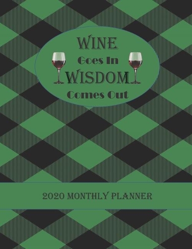 WINE Goes In WISDOM Comes Out: A Wine Lover's 2020 Monthly Planner. 2 page dated weekly spread.