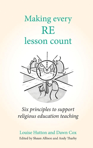 Making Every RE Lesson Count: Six principles to support religious education teaching(Making Every Lesson Count series)