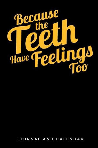 Because the Teeth Have Feelings Too
