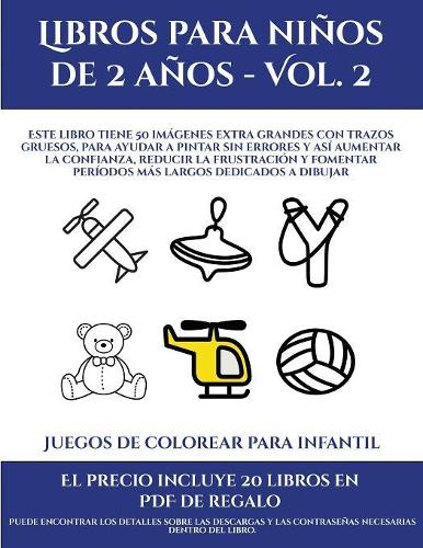 Juegos de colorear para infantil (Libros para niños de 2 años - Vol. 2): Este libro tiene 50 imágenes extra grandes con trazos gruesos, para ayudar a pintar sin errores y así aumentar la confianza, reducir la frustración (9 Juegos de Colorear Para Infantil)
