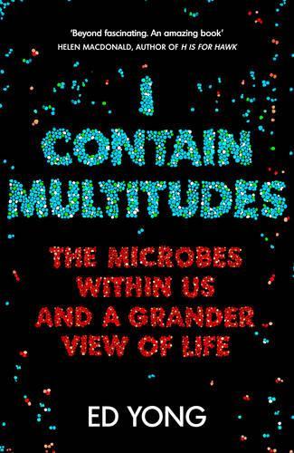 I Contain Multitudes: The Microbes Within Us and a Grander View of Life