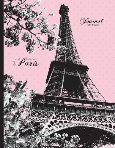 Eiffel Tower, Paris Journal - Bullet Dot Grid: Pink and Black Vintage Design 8.5 X 11 Notebook
