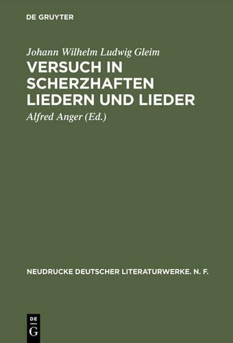 Versuch in Scherzhaften Liedern und Lieder: (13 Neudrucke Deutscher Literaturwerke. N. F.)