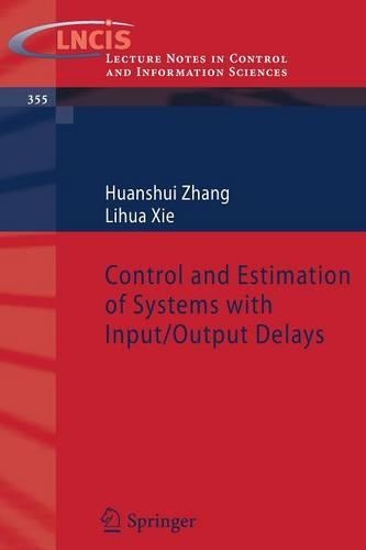 Control and Estimation of Systems with Input/Output Delays: (355 Lecture Notes in Control and Information Sciences)