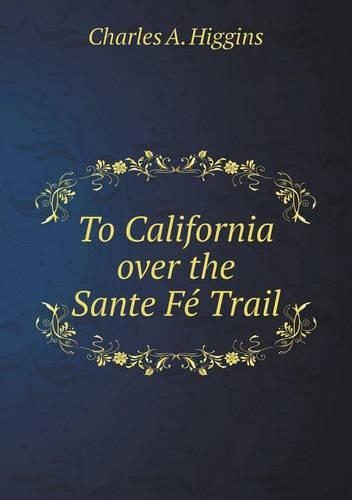 To California Over the Sante Fe Trail