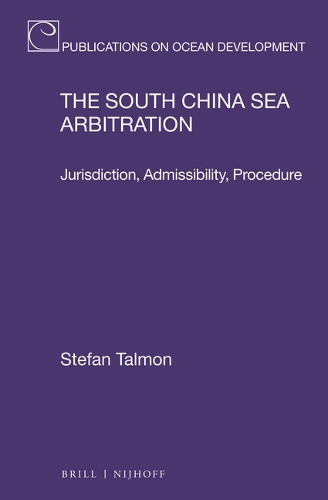 The South China Sea Arbitration: Jurisdiction, Admissibility, Procedure(99 Publications on Ocean Development)