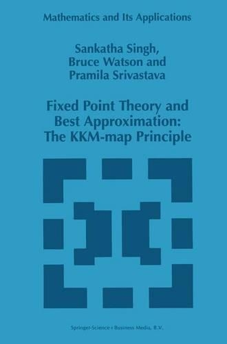 Fixed Point Theory and Best Approximation: The KKM-map Principle: (424 Mathematics and Its Applications)