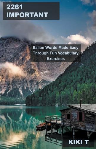 2261 Important Italian Words Made Easy Through Fun Vocabulary Exercises: (5 Learn Italian)