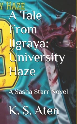 A Tale From Ilgraya: University Haze: A Sasha Starr Novel(Tales from Ilgraya)