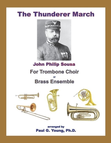 The Thunderer March: for Six-Part Trombone Choir or Brass Ensemble(6 Sousa Marches Collection)