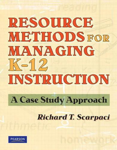 Resource Methods for Managing K-12 Instruction: A Case Study Approach: A Case Study Approach