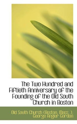 The Two Hundred and Fiftieth Anniversary of the Founding of the Old South Church in Boston
