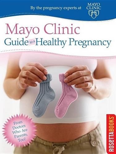 Mayo Clinic Guide to a Healthy Pregnancy