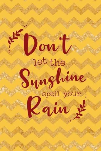 Don't Let The Sunshine Spoil Your Rain