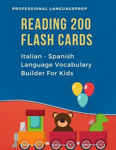 Reading 200 Flash Cards Italian - Spanish Language Vocabulary Builder For Kids: Practice Basic Sight Words list activities books to improve reading skills with pictures dictionary games for babies, toddlers, preschool, kindergar