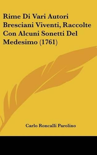 Rime Di Vari Autori Bresciani Viventi, Raccolte Con Alcuni Sonetti del Medesimo (1761)