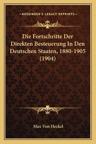 Die Fortschritte Der Direkten Besteuerung In Den Deutschen Staaten, 1880-1905 (1904)