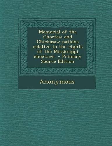 Memorial of the Choctaw and Chickasaw Nations Relative to the Rights of the Mississippi Choctaws