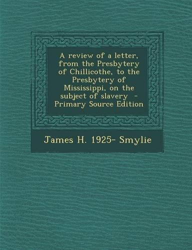 Review of a Letter, from the Presbytery of Chillicothe, to the Presbytery of Mississippi, on the Subject of Slavery