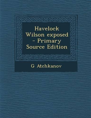 Havelock Wilson Exposed: (English)