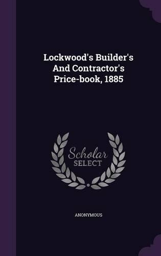 Lockwood's Builder's And Contractor's Price-book, 1885