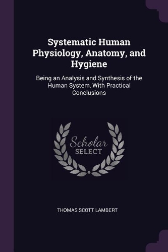 Systematic Human Physiology, Anatomy, and Hygiene