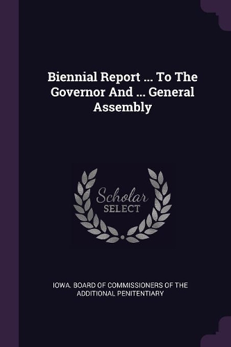 Biennial Report ... to the Governor and ... General Assembly