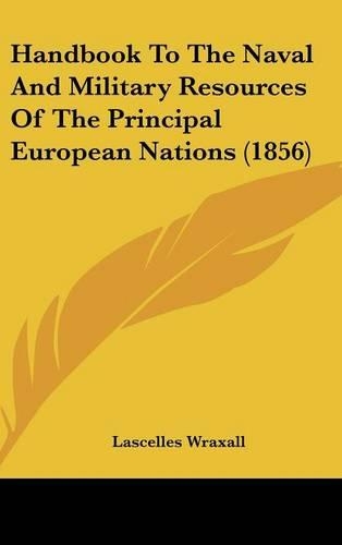 Handbook to the Naval and Military Resources of the Principal European Nations (1856)