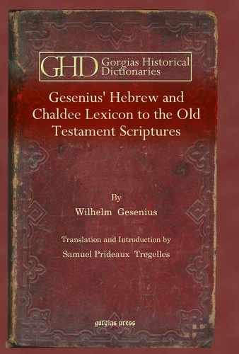 Gesenius' Hebrew and Chaldee Lexicon to the Old Testament Scriptures: (Kiraz Historical Dictionaries Archive)