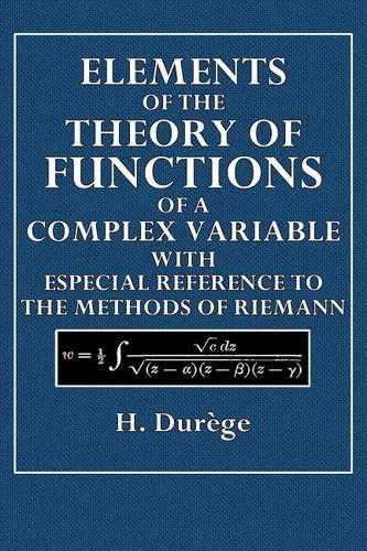 Elements of the Theory of Functions of a Complex Variable: With Especial Reference to the Methods of Riemann