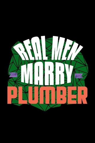 Real men marry plumber