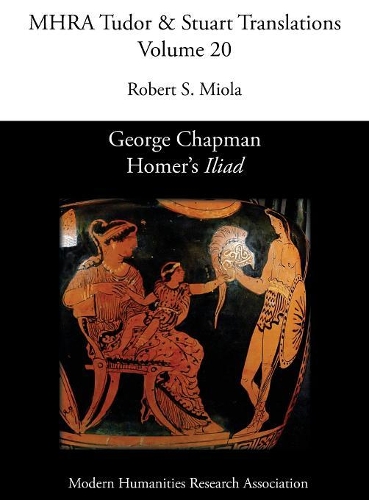 George Chapman, Homer's 'Iliad': (20 Mhra Tudor & Stuart Translations)