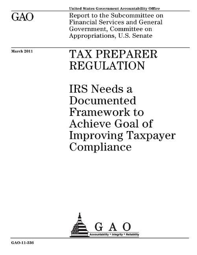 Tax Preparer Regulation: IRS Needs a Documented Framework to Achieve Goal of Improving Taxpayer Compliance