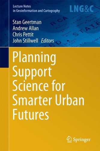 Planning Support Science for Smarter Urban Futures: (Lecture Notes in Geoinformation and Cartography)
