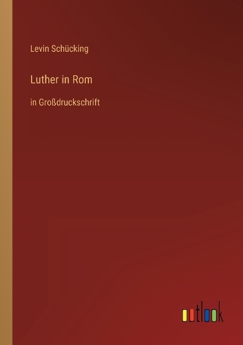 Luther in Rom: in Großdruckschrift