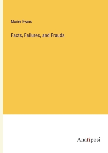 Facts, Failures, and Frauds