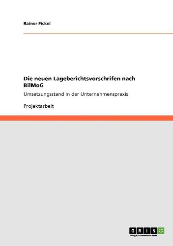 Die neuen Lageberichtsvorschrifen nach BilMoG: Umsetzungsstand in der Unternehmenspraxis(German)