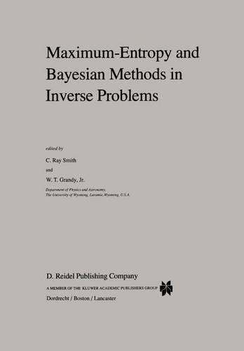 Maximum-Entropy and Bayesian Methods in Inverse Problems: (14 Fundamental Theories of Physics)