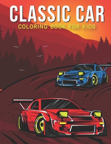 Classic Car Coloring Book For Kids: A Kids Coloring Book with Stress Relieving Car Designs for Kids Relaxation.