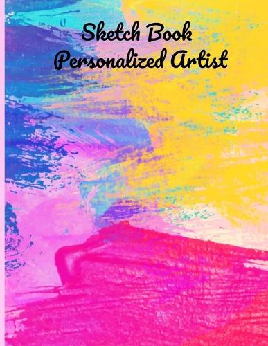 sketch book personalized artist / drawing pad for adults and kids: personalized sketch book for girls and boys, best gift sketch book